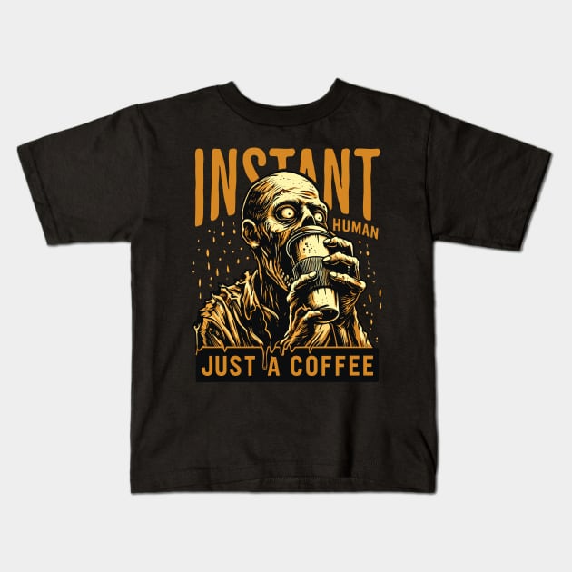 Zombie drinking coffee - Instant human, just coffee Kids T-Shirt by PrintSoulDesigns